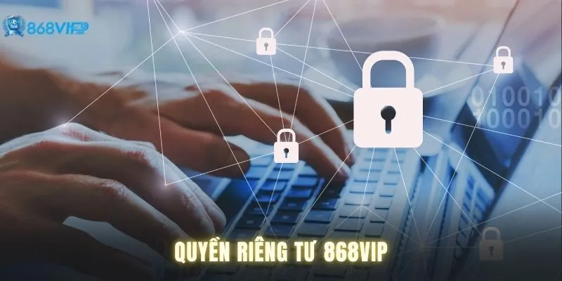 Cam kết về quyền riêng tư của 868VIP