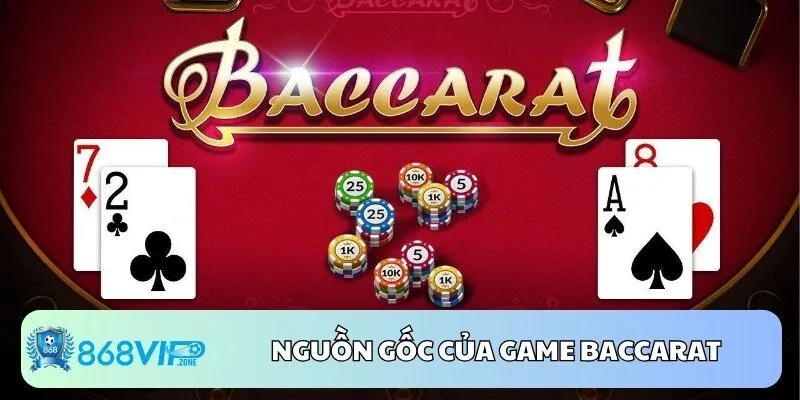 Thông tin về nguồn gốc của game casino Baccarat 
