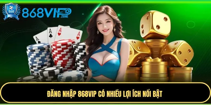 Những lợi ích khi đăng nhập 868VIP Những lợi ích khi đăng nhập 868VIP