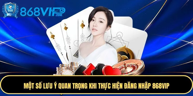 Những lưu ý cần nắm khi đăng nhập 868VIP Những lưu ý cần nắm khi đăng nhập 868VIP